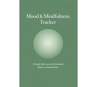 Mood & Mindfulness Tracker for Young Adults: A Simple Daily Journal to Track Emotions, Reduce Stress, and Build Mental Clarity