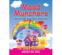 Mood Munchers: Colour Your Feelings: Helping Children Recognise That Every Feeling is a Visiting Mood Muncher
