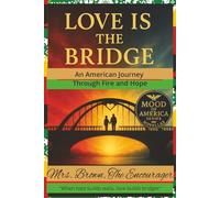 Mood of America Series - 2025 and Beyond: LOVE IS THE BRIDGE - THE ARTHUR MCMILLIAN STORY: An American Journey Through Fire and Hope