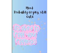 Mood: Probably crying, still cute: An Emotional Survival Journal with Space to Scream, Cry, and Breathe
