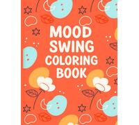 Mood Swing Coloring Book: A Relaxing Coloring Journey to Balance Emotions, Relieve Stress, and Enhance Creativity.