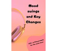 Mood Swings and Key Changes: 100+ creative and meaningful journal prompts for the music lover