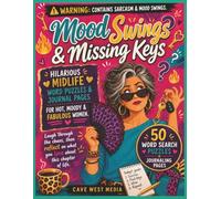 Mood Swings & Missing Keys: Hilarious Midlife Word Puzzles & Journal Pages for Hot, Moody, & Fabulous Women