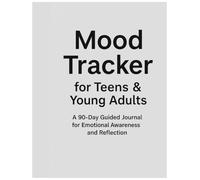 Mood Tracker for Teens & Young Adults: A 90-Day Guided Journal for Emotional Awareness and Reflection