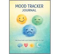 Mood Tracker Journal: 90-Day Mental Health Log for Anxiety & Depression | Daily Emotions, Sleep & Self-Care Activity Monitor: Daily Symptom Tracking ... Log & Weekly Reflections for Mental Wellness