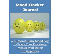 Mood Tracker Journal: A 12-Month Daily Mood Log to Track Your Emotions, Mental Well-Being & Happiness: Track, Reflect, and Improve Your Mental Health ... Mood Tracker with Color-Coded Customization