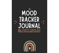 Mood Tracker Journal: Daily Mood Notebook for Tracking Mental Health, Fitness, Activity, and Habits Everyday | 6x9 Inches | 120 Pages