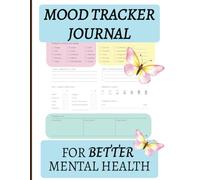 Mood Tracker Journal for Better Mental Health: A Daily Mental Health & Wellness Diary for Seniors, Teens and Kids to help Navigate Stress and Anxiety