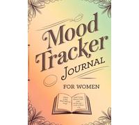 Mood Tracker Journal for Women: 2 Months of Daily Mental Health Care through Guided Tracking, Reflection Prompts, Graphs, and Open Space - in Just 10 Minutes a Day