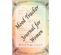 Mood Tracker Journal for Women: 2 Months of Daily Mental Health Care through Guided Tracking, Reflection Prompts, Graphs, and Open Space - in Just 10 Minutes a Day