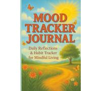 Mood Tracker Journal: Track Your Emotions, Habits & Wellness - A Daily Guided Mood Log for Mindful Reflection