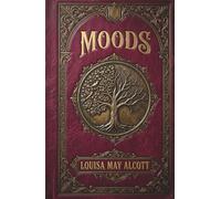 Moods: The 1864 Coming of Age Classic Before Little Women