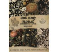 moody floral scrapbook paper backgrounds: Vintage botanical atmospheres and dark whimsical garden motifs. For paper crafting, decoupage, junk journaling and more