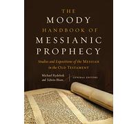 Moody Handbook of Messianic Prophecy, The: Studies and Expositions of the Messiah in the Old Testament