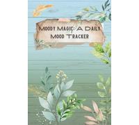 Moody Magic: A Daily Mood Tracker: Find the Magic in Every Mood, One Day at a Time