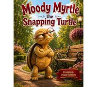 Moody Myrtle the Snapping Turtle: Premium Edition