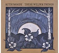Moody, Ruth - These Wilder Things