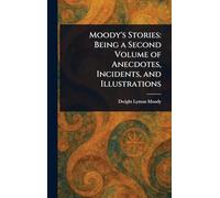 Moody's Stories: Being a Second Volume of Anecdotes, Incidents, and Illustrations
