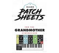 Moog Grandmother Blank Patch Sheets Notebook: Become a more organized songwriter with this Blank Patch Sheet notebook so you can spend more time creating and less time forgetting.