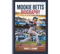 MOOKIE BETTS BIOGRAPHY: SPEED, SWAG, AND SILVER SLUGGERS: THE MAKING OF A BASEBALL ICON