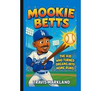 Mookie Betts: The Kid Who Turned Dreams into Home Runs - From Little League Hero to Major League