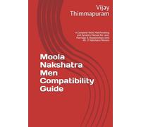 Moola Nakshatra Men Compatibility Guide: A Complete Vedic Matchmaking and Synastry Manual for Love, Marriage & Relationships with All 27 Nakshatra Women (27 Nakshatra Men Compatibility Series)