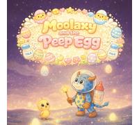 Moolaxy and the Peep Egg: A Sparkly Sky Adventure with a Tiny Chick (moolaxy (english edition))