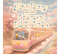 Moolaxy and the Sakura Milk Train: A Sweet Spring Adventure on the Magical Milk Star (moolaxy (english edition))