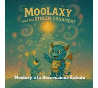 Moolaxy e la Decorazione Rubata: Un’avventura cosmica di Natale sull’amicizia, la condivisione e la luce (moolaxy (edizione italiana))