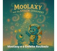 Moolaxy e o Enfeite Roubado: Uma aventura cósmica de Natal sobre amizade, partilha e luz (moolaxy (edição em português))