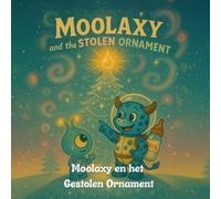 Moolaxy en het Gestolen Ornament: Een kosmisch kerstavontuur over vriendschap, delen en licht (moolaxy (Nederlandse editie))