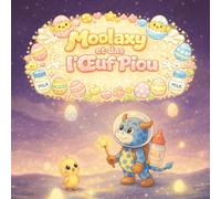 Moolaxy et l’Œuf Piou: Une douce aventure scintillante avec un petit poussin (moolaxy (édition française))