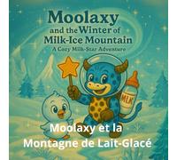 Moolaxy et la Montagne de Lait-Glacé: Une aventure douce et magique dans la neige (moolaxy (édition française))