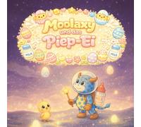 Moolaxy und das Piep-Ei: Ein funkelndes Himmelsabenteuer mit einem kleinen Küken (moolaxy (deutsche edition))