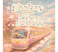Moolaxy und der Sakura-Milchzug: Ein süßes Frühlingsabenteuer auf dem Milchstern (moolaxy (deutsche edition))
