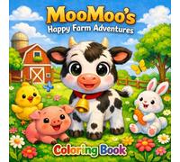 MooMoo’s Happy Farm Adventures: Cute Baby Cow Coloring Book for Kids Ages 3-8 with Fun Farm Animals, Easy Coloring Pages, Friendship Stories, and Simple Learning Activities