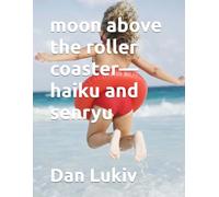 moon above the roller coaster-haiku and senryu