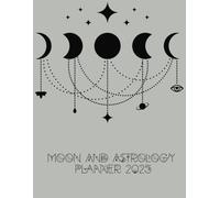 Moon And Astrology Planner 2025: Harness Lunar Energies and Astrological Insights With This 120 Page Daily Organizer, Goal Tracker, Calendar and Diary.