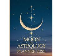 Moon and Astrology Planner: A Comprehensive Guide to Lunar Phases, Astrological Events, and Personal Goal Setting in 2025 - 8.5 x 11