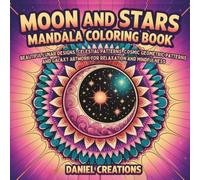 Moon and Stars Mandala Coloring Book: Beautiful Lunar Designs, Celestial Patterns, Cosmic Geometric Patterns and Galaxy Artwork for Relaxation and Mindfulness