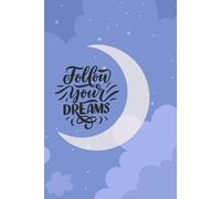 Moon and Stars Notebook 6x9 - Follow Your Dreams Journal: Inspirational Gift Book, For Writing, Notes, Ideas and Everyday Use