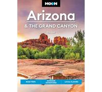 Moon Arizona & the Grand Canyon (Seventeenth Edition): Road Trips, Outdoor Adventures, Local Flavors (Moon Travel Guides)