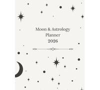 Moon & Astrology Planner Journal 2026: Daily Organizer, Lunar Calendar, and Spiritual Manifestation Guide