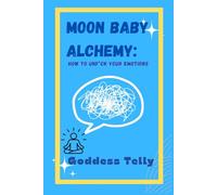 Moon Baby Alchemy: how to unf*ck your Emotions: The Manual (Moon Baby Alchemy How To Series)