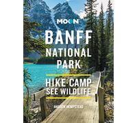 Moon Banff National Park (Fourth Edition): Scenic Drives, Wildlife, Hiking & Skiing (Moon Travel Guides)