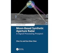 Moon-Based Synthetic Aperture Radar: A Signal Processing Prospect (SAR Remote Sensing)