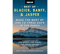 Moon Best of Glacier, Banff & Jasper (Second Edition): Make the Most of One to Three Days in the Parks (Travel Guide)