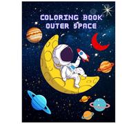 "Moon & Beyond” Coloring Adventures in Outer Space: A fun astronaut-and-planets coloring book for kids and adults