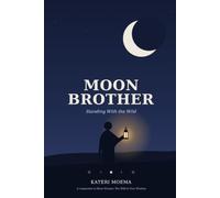 Moon Brother: Standing With The Wild - A Companion for the Men Who Love Moon Women