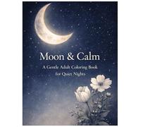 Moon & Calm A Gentle Adult Coloring Book for Quiet Nights